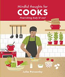 Icon image Mindful Thoughts for Cooks: Nourishing body & soul