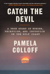 Icon image Catch the Devil: A True Story of Murder, Deception, and Injustice on the Gulf Coast