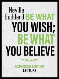 Icon image Be What You Wish; Be What You Believe - Expanded Edition Lecture