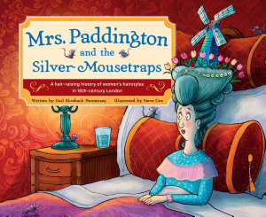 Icon image Mrs. Paddington and the Silver Mousetraps: A Hair-Raising History of Women's Hairstyles in 18th-century London