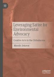 Icon image Leveraging Satire for Environmental Advocacy: Creative Arts in the Chthulucene
