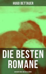Icon image Die besten Romane von Hugo Bettauer: Antisemitismus und Sozial-Krimis: Hemmungslos, Bobbie oder die Liebe eines Knaben, Der Frauenmörder, Das blaue Mal…