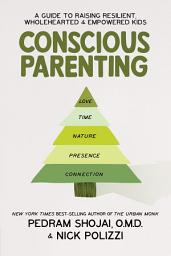 Icon image Conscious Parenting: A Guide to Raising Resilient, Wholehearted & Empowered Kids