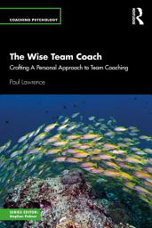 Icon image The Wise Team Coach: Crafting A Personal Approach To Team Coaching