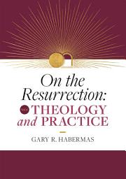 Icon image On the Resurrection, Volume 4: Theology and Practice