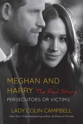 Icon image Meghan and Harry: The Real Story: Persecutors or Victims