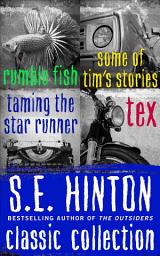 Icon image S.E. Hinton Classic Collection: Rumble Fish, Some of Tim's Stories, Taming the Star Runner, and Tex