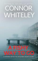 Icon image A Fishy Way To Go: A Kendra Detective Mystery Short Story