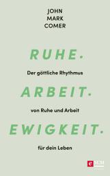 Icon image Ruhe. Arbeit. Ewigkeit.: Der göttliche Rhythmus von Ruhe und Arbeit für dein Leben