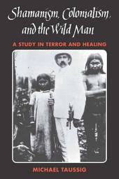 Icon image Shamanism, Colonialism, and the Wild Man: A Study in Terror and Healing