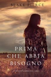 Icon image Prima Che Abbia Bisogno (Un Mistero di Mackenzie White—Libro 5)