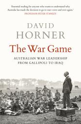 Icon image The War Game: Australian war leadership from Gallipoli to Iraq
