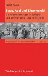 Icon image Staat, Adel und Elitenwandel: Die Adelsverleihungen in Schlesien und Böhmen 1806–1871 im Vergleich