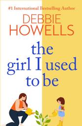 Icon image The Girl I Used To Be: A heartbreaking, uplifting read from Debbie Howells