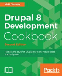 Icon image Drupal 8 Development Cookbook: Harness the power of Drupal 8 with this recipe-based practical guide, Edition 2