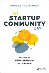 Icon image The Startup Community Way: Evolving an Entrepreneurial Ecosystem
