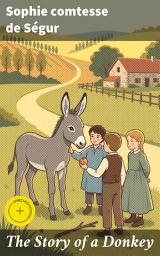 Icon image The Story of a Donkey: Enriched edition. Abridged from the French of Madame la comtesse de Ségur