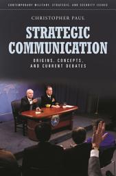 Icon image Strategic Communication: Origins, Concepts, and Current Debates