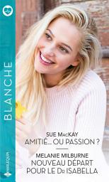 Icon image Amitié... ou passion ? - Nouveau départ pour le Dr Isabella