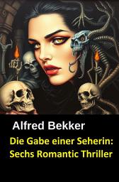 Icon image Die Gabe einer Seherin: Sechs Romantic Thriller: Cassiopeiapress Spannung