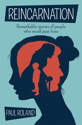 Icon image Reincarnation: Remarkable stories of people who recall past lives