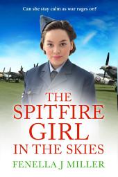 Icon image The Spitfire Girl in the Skies: A heartwarming and romantic WW2 saga