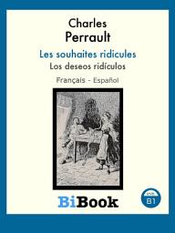 Icon image Los deseos ridículos: Libro bilingüe Français/Español
