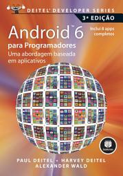 Icon image Android 6 para Programadores - 3ª Edição: Uma Abordagem Baseada em Aplicativos