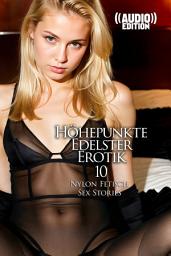 Icon image Höhepunkte Edelster Erotik 10 ((Audio)) | Nylon Fetisch Sex Stories
