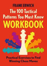 Icon image The 100 Tactical Patterns You Must Know Workbook