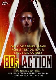 Icon image 80s ACTION: Die Romane zu den Filmen MAD MAX 3, TOP GUN, BEVERLY HILLS COPS 2, LETHAL WEAPON und LOST BOYS!