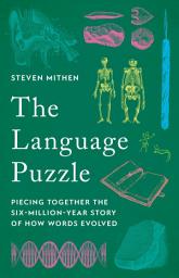 Icon image The Language Puzzle: Piecing Together the Six-Million-Year Story of How Words Evolved