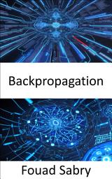Icon image Backpropagation: Fundamentals and Applications for Preparing Data for Training in Deep Learning