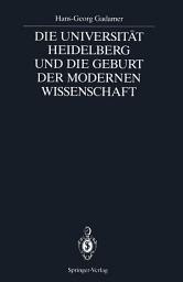 Icon image Die Universität Heidelberg und die Geburt der modernen Wissenschaft