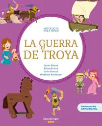Icon image La guerra de Troya: La mítica guerra de Troya, que enfrentó a griegos y troyanos durante diez años, explicada a través de un cuento ilustrado.