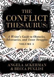 Icon image The Conflict Thesaurus: A Writer's Guide to Obstacles, Adversaries, and Inner Struggles (Volume 1)