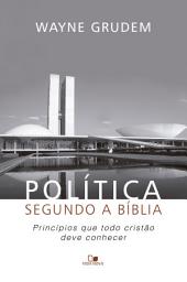 Icon image Política segundo a Bíblia: Princípios que todo cristão deve conhecer
