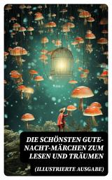 Icon image Die schönsten Gute-Nacht-Märchen zum Lesen und Träumen (Illustrierte Ausgabe)