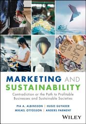 Icon image Marketing and Sustainability: Contradiction or the Path to Profitable Businesses and Sustainable Societies