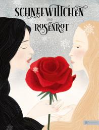 Icon image Schneewittchen und Rosenrot: Märchen von Prinzessinnen, so weiß wie Schnee, so schön wie Rosen