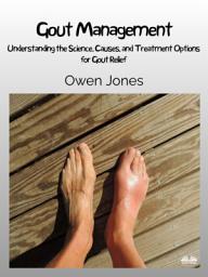 Icon image Gout management: Understanding the science, causes, and treatment options for gout relief