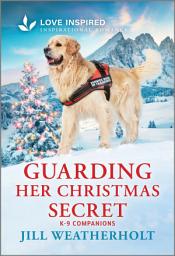 Icon image Guarding Her Christmas Secret: An Uplifting Inspirational Romance