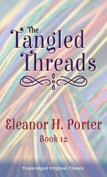 Icon image THE TANGLED THREADS: UNABRIDGED ORIGINAL CLASSIC