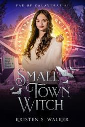 Icon image Small Town Witch: Young Adult Urban Fantasy