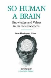 Icon image So Human a Brain: Knowledge and Values in the Neurosciences