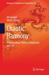 Icon image Chaotic Harmony: A Dialog about Physics, Complexity and Life