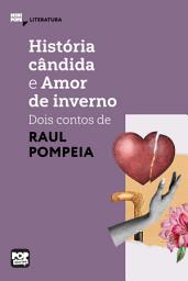Icon image História cândida e Amor de inverno: Dois contos de Raul Pompeia: Literatura