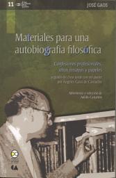 Icon image Materiales para una autobiografía filosófica: "Confesiones profesionales", otros ensayos y papeles seguido de "Una tarde con mi padre" por Ángeles Gaos de Camacho