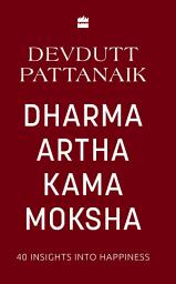 Icon image Dharma Artha Kama Moksha: 40 Insights for Happiness