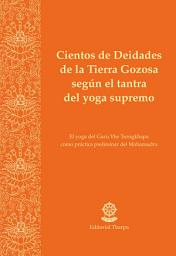 Icon image Cientos de Deidades de la Tierra Gozosa según el tantra del yoga supremo: El yoga del Guru Yhe Tsongkhapa como práctica preliminar del Mahamudra